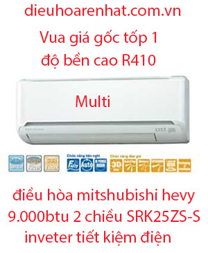 Điều hòa Multi Mitsubishi Heavy 2 chiều 9.000BTU SRK25ZS-S- Giá Gốc