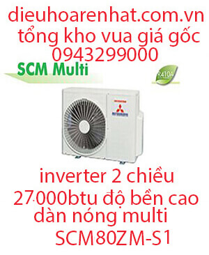 Điều hòa Multi Mitsubishi Heavy dàn nóng 2 chiều 27.000BTU SCM80ZM-S1