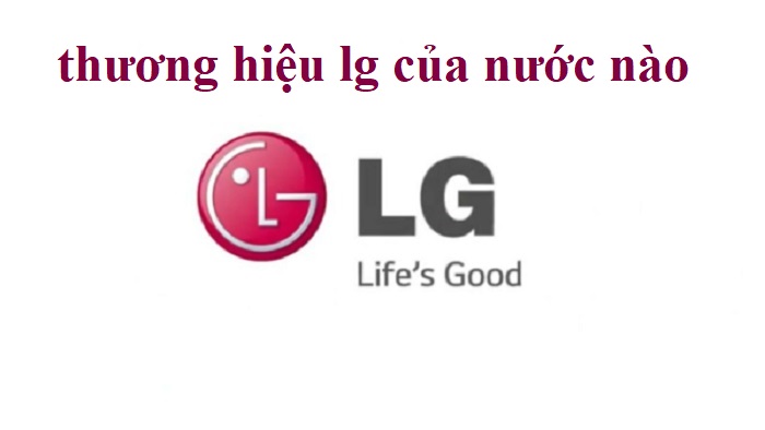 thương hiệu lg của nước nào