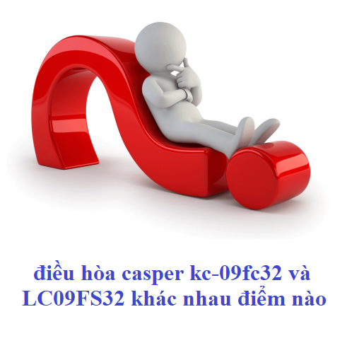 điều hòa casper kc-09fc32 và LC09FS32 khác nhau điểm nào