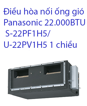 Điều hòa nối ống gió Panasonic 22.000BTU S-22PF1H5-U-22PV1H5 1 chiều