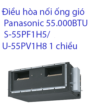 Điều hòa nối ống gió Panasonic 55.000BTU S-55PF1H5-U-55PV1H8 1 chiều