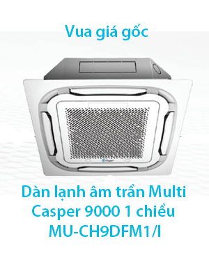 Dàn lạnh âm trần Cassette Casper 9000btu 1 chiều MU-CH9DFM1 I